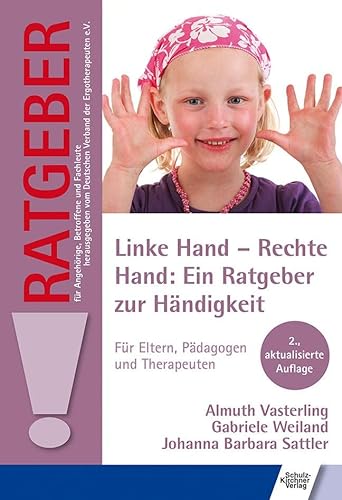 Linke Hand - Rechte Hand: Ein Ratgeber zur Händigkeit: Für Eltern, Pädagogen und Therapeuten (Ratgeber für Angehörige, Betroffene und Fachleute) von Schulz-Kirchner Verlag Gm