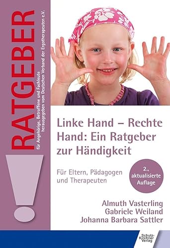 Linke Hand - Rechte Hand: Ein Ratgeber zur Händigkeit: Für Eltern, Pädagogen und Therapeuten (Ratgeber für Angehörige, Betroffene und Fachleute)