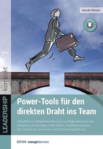 Power-Tools für den direkten Draht ins Team: Soforthilfe zur Mitarbeiterführung in wichtigen Bereichen wie Delegieren, Entscheiden, Kritik äußern, ... ... und Verhandlungsführung (LEADERSHIP kompakt)