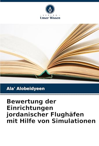 Bewertung der Einrichtungen jordanischer Flughäfen mit Hilfe von Simulationen von Verlag Unser Wissen
