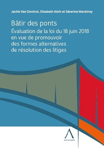 Bâtir des ponts: Évaluation de la loi du 18 juin 2018 en vue de promouvoir des formes alternatives de résolution des litiges von ANTHEMIS