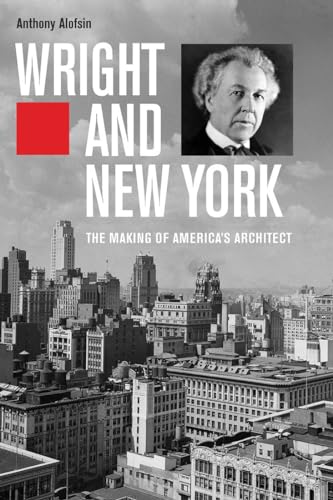 Wright and New York: The Making of America's Architect von Yale University Press