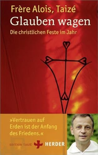 Glauben wagen: Die christlichen Feste im Jahr von Herder, Freiburg