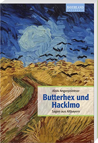 Butterhex und Hacklmo: Sagen aus Altbayern