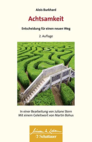 Achtsamkeit - Entscheidung für einen neuen Weg (Wissen & Leben): In einer Bearbeitung von Juliane Stern. Mit einem Geleitwort von Martin Bohus. Inkl. 7 Audio-Dateien zum Download von SCHATTAUER