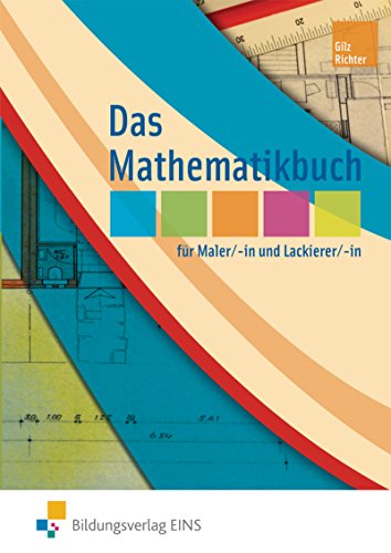 Das Mathematikbuch für Maler und Lackierer / Das Mathematikbuch für Maler/-innen und Lackierer/-innen: Schülerband Das Mathematikbuch für Maler und Lackierer / Das Mathematikbuch für Maler/-innen und Lackierer/-innen: Schülerband