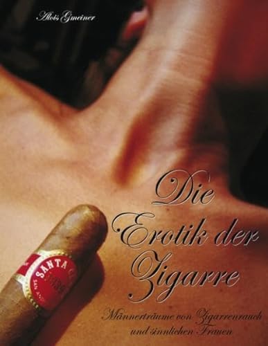 Die Erotik der Zigarren: Männerträume von Zigarren und sinnlichen Frauen