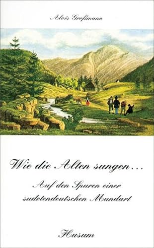 Wie die Alten sungen ... Auf den Spuren einer sudetendeutschen Mundart (Husum-Taschenbuch) von Husum Verlag