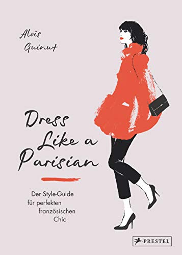 Dress like a Parisian: Der Style-Guide für perfekten französischen Chic von Prestel