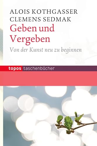 Geben und Vergeben: Von der Kunst neu zu beginnen (Topos Taschenbücher) von Topos plus