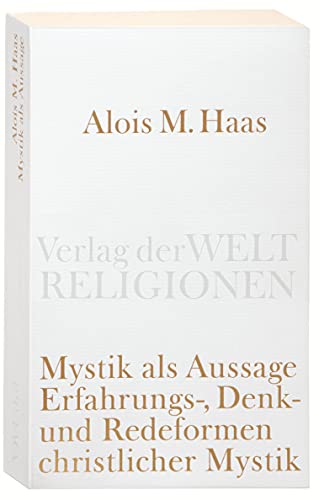 Mystik als Aussage: Erfahrungs-, Denk- und Redeformen christlicher Mystik (Verlag der Weltreligionen Taschenbuch)