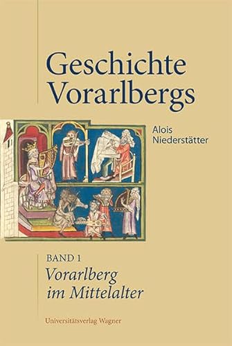 Vorarlberg im Mittelalter: Geschichte Vorarlbergs, Band 1 von Universitätsverlag Wagner