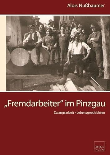 "Fremdarbeiter" im Pinzgau: Zwangsarbeiter - Lebensgeschichten