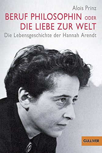 Beruf Philosophin oder Die Liebe zur Welt - Die Lebensgeschichte der Hannah Arendt von Gulliver von Beltz & Gelberg