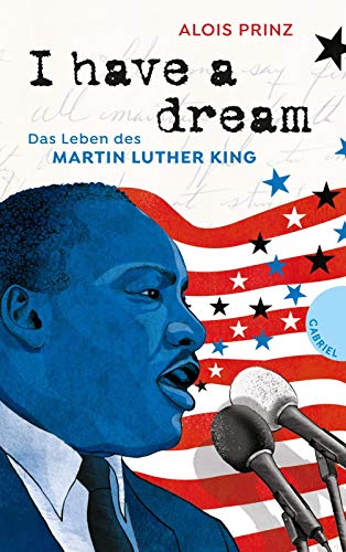 I have a dream: Das Leben des Martin Luther King | Die Ikone des gewaltfreien Widerstands von Gabriel Verlag