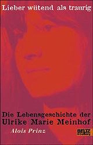 Lieber wütend als traurig. Die Lebensgeschichte der Ulrike Marie Meinhof Lieber wütend als traurig. Die Lebensgeschichte der Ulrike Marie Meinhof von Beltz