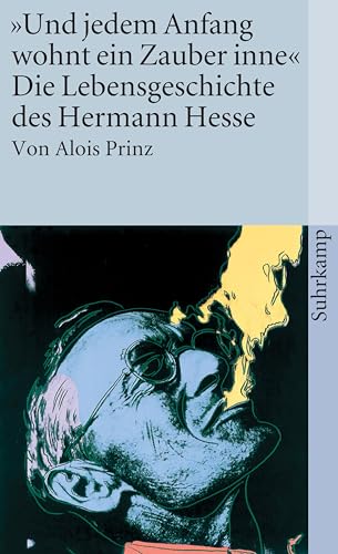 »Und jedem Anfang wohnt ein Zauber inne«: Die Lebensgeschichte des Hermann Hesse (suhrkamp taschenbuch)