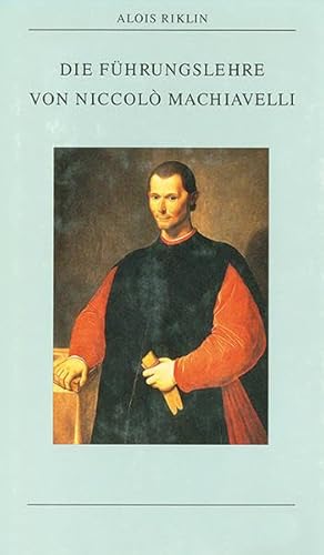 Die Führungslehre von Niccolò Machiavelli (Kleine politische Schriften)