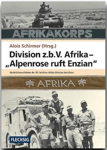 ZEITGESCHICHTE - Division z.b.V. Afrika - "Alpenrose ruft Enzian" - Nachrichtensoldaten der 90. leichten Afrika-Division berichten - FLECHSIG Verlag (Flechsig - Geschichte/Zeitgeschichte)