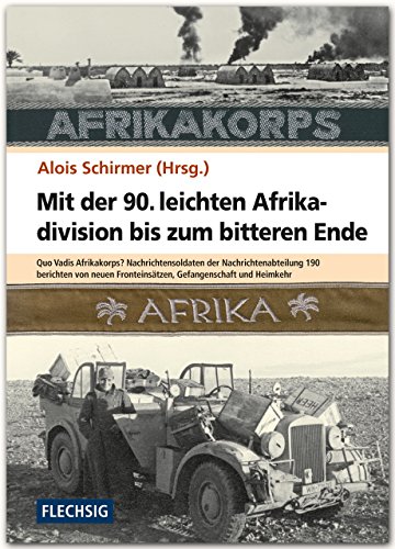 Mit der 90. leichten Afrikadivision bis zum bitteren Ende: Quo Vadis Afrikakorps? Nachrichtensoldaten der Nachrichtenabteilung 190 berichten von neuen ... (Flechsig - Geschichte/Zeitgeschichte) von Flechsig