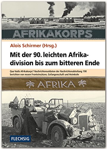 ZEITGESCHICHTE - Mit der 90. leichten Afrikadivision bis zum bitteren Ende - Quo Vadis Afrikakorps? Nachrichtensoldaten der Nachrichtenabteilung 190 ... Verlag (Flechsig - Geschichte/Zeitgeschichte) von Flechsig