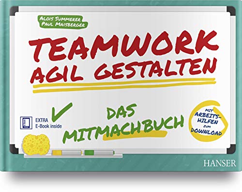 Teamwork agil gestalten – Das Mitmachbuch: Das Mitmachbuch. Mit Arbeitshilfen zum Download. Extra: E-Book inside