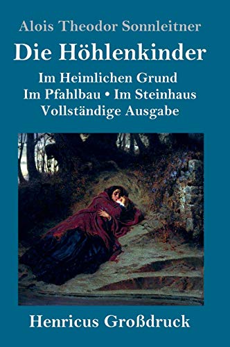 Die Höhlenkinder (Großdruck): Vollständige Ausgabe der Trilogie: Im Heimlichen Grund Im Pfahlbau Im Steinhaus von Henricus