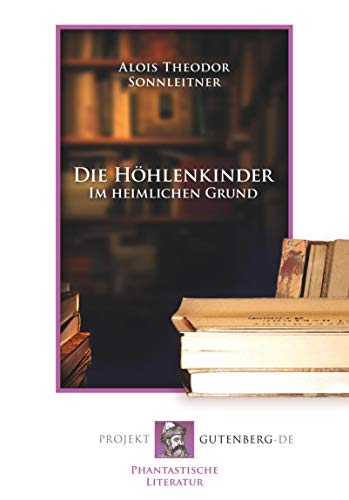 Die Höhlenkinder im heimlichen Grund: Band 1 der Höhlenkinder-Trilogie