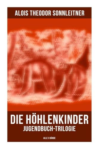 Die Höhlenkinder: Jugendbuch-Trilogie (Alle 3 Bände): Die Höhlenkinder im Heimlichen Grund, Die Höhlenkinder im Pfahlbau & Die Höhlenkinder im Steinhaus