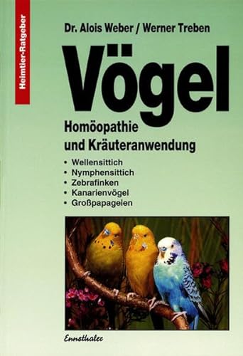 Vögel - Homöopathie und Kräuteranwendung: Wellensittich - Nymphensittich - Zebrafinken - Kanarienvögel - Grosspapageien: Homöopathie und ... Zebrafinken, Kanarienvögel, Großpapageien