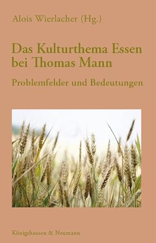 Das Kulturthema Essen bei Thomas Mann: Problemfelder und Bedeutungen (Wissenschaftsforum Kulinaristik) von Knigshausen & Neumann