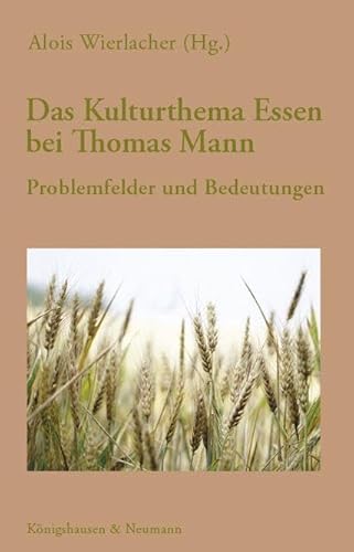 Das Kulturthema Essen bei Thomas Mann: Problemfelder und Bedeutungen (Wissenschaftsforum Kulinaristik)