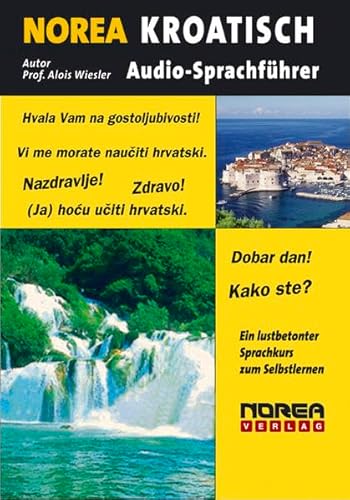 NOREA KROATISCH Audio-Sprachführer: Ein lustbetonter Audio-Sprachkurs zum Selbstlernen durch HÖREN-NACHSPRECHEN-SEHEN-MERKEN.