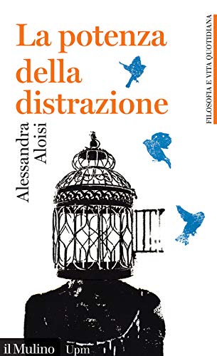 La potenza della distrazione (Universale paperbacks Il Mulino)