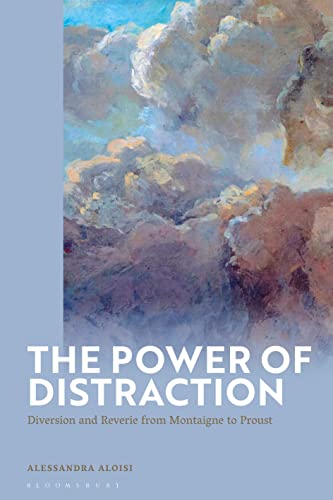 Power of Distraction, The: Diversion and Reverie from Montaigne to Proust von Bloomsbury Academic (UK)
