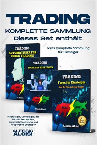 Trading: Forex komplette Sammlung für Einsteiger, Psychologie, Grundlagen der Technischen Analyse, automatische Systems und 10 operative Strategien
