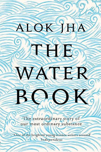 The Water Book: The Extraordinary Story of Our Most Ordinary Substance