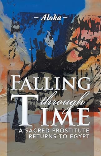 Falling Through Time: A Sacred Prostitute Returns to Egypt von WP Lighthouse