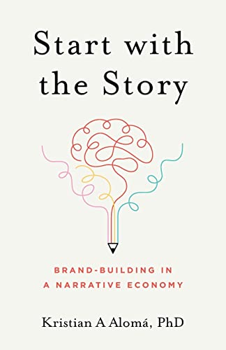 Start with the Story: Brand-Building in a Narrative Economy von Lioncrest Publishing