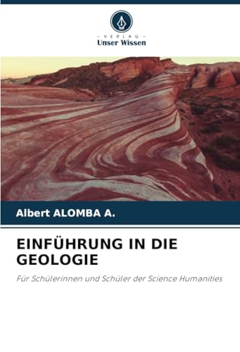 EINFÜHRUNG IN DIE GEOLOGIE: Für Schülerinnen und Schüler der Science Humanities von Verlag Unser Wissen