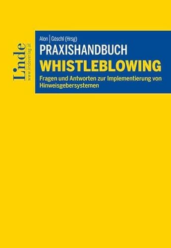 Praxishandbuch Whistleblowing: Fragen und Antworten zur Implementierung von Hinweisgebersystemen von Linde Verlag Ges.m.b.H.