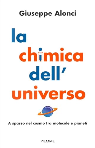 La chimica dell'Universo. A spasso nel cosmo tra molecole e pianeti (Paperback Original) von Piemme