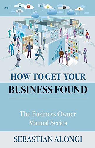 How to Get Your Business Found: The Business Owner Manual Series von Sigillum Publishers