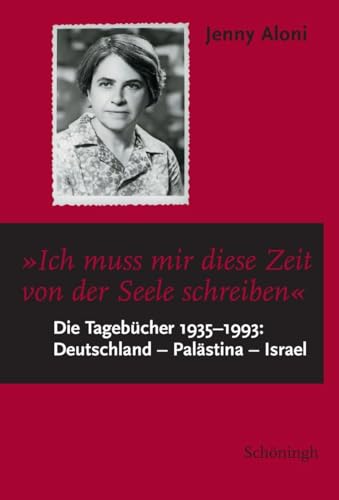 Jenny Aloni - Tagebücher 1935 bis 1993. Deutschland - Palästina - Israel: Die Tagebücher 1935-1993: Deutschland - Palästina - Israel