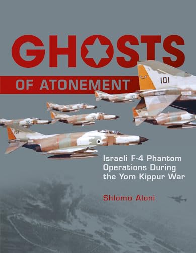 Ghosts of Atonement: Israeli F-4 Phantom Operations During the Yom Kippur War