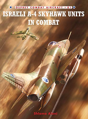 Israeli A-4 Skyhawk Units in Combat (Osprey Combat Aircraft, 81, Band 81)