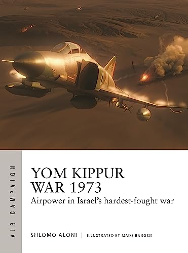 Yom Kippur War 1973: Airpower in Israel's hardest-fought war (Air Campaign, Band 43) von Osprey Publishing
