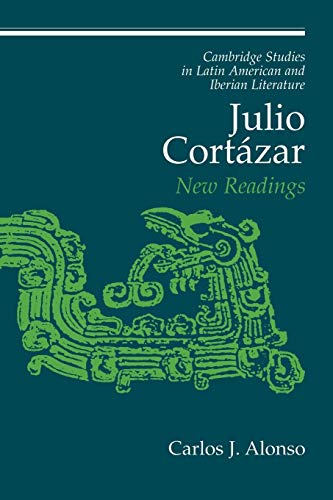 Julio Cortazar: New Readings (Cambridge Studies in Latin American and Iberian Literature, 13, Band 13)