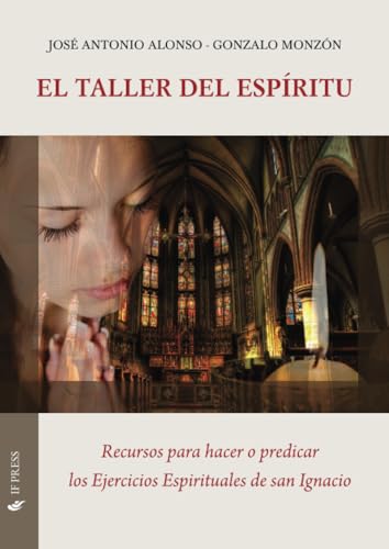 El Taller del Espíritu: Recursos para hacer o predicar los Ejercicios Espirituales de san Ignacio (Spiritualitas, Band 44) von If press