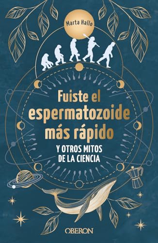 Fuiste el espermatozoide más rápido y otros mitos de la ciencia: Conoce las mentiras que te hicieron creer (Libros singulares)